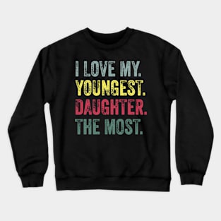 I Love My Youngest Daughter The Most Crewneck Sweatshirt